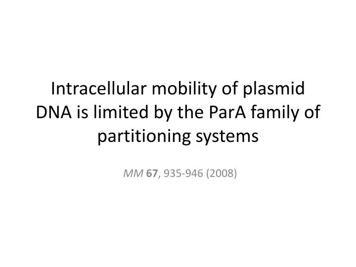 intracellular mobility of plasmid dna is limited by the para family of partitioning systems