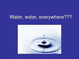 Water, water, everywhere???