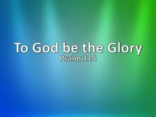 PPT - To God Be The Glory PowerPoint Presentation, Free Download - ID ...