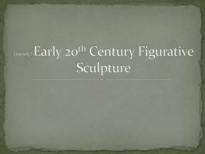 mostly early 20 th century figurative sculpture
