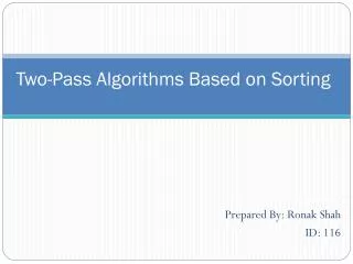 Two-Pass Algorithms Based on Sorting