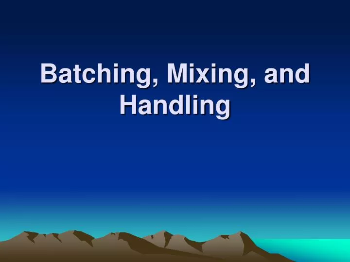 batching mixing and handling