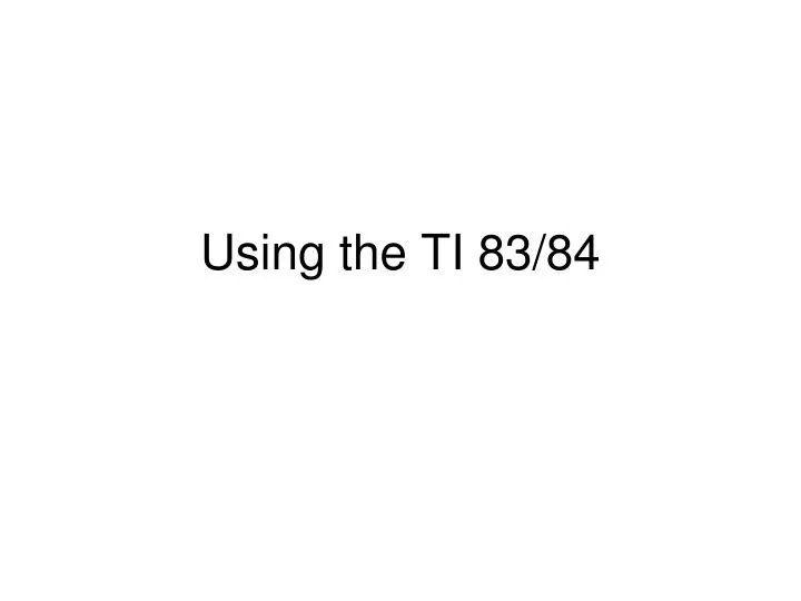 using the ti 83 84