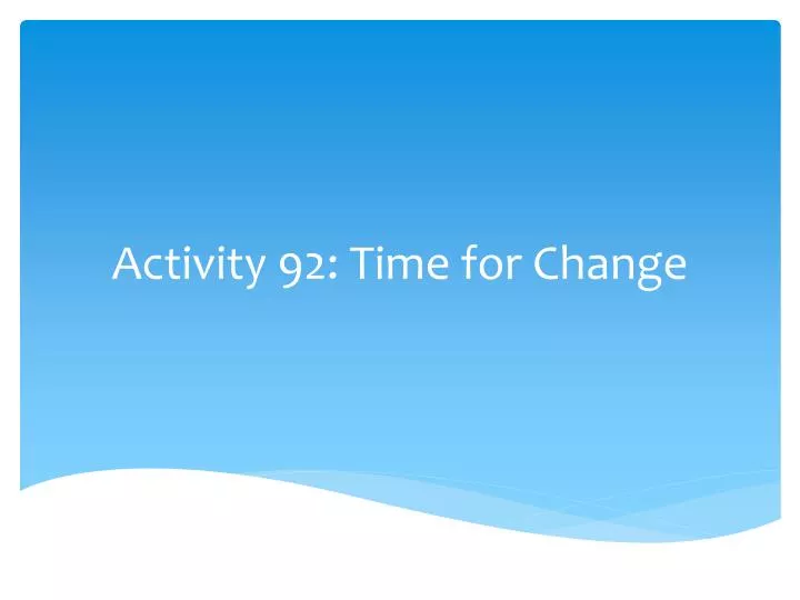 activity 92 time for change