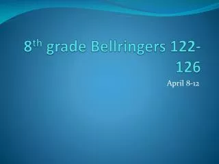 8 th grade Bellringers 122-126