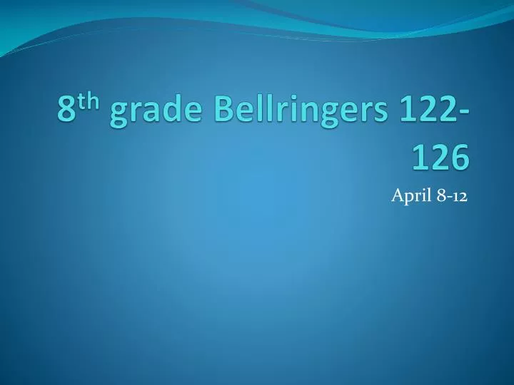 8 th grade bellringers 122 126