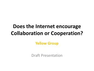 Does the Internet encourage Collaboration or Cooperation ?