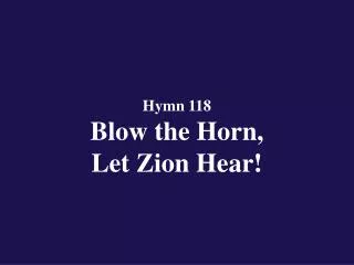 Hymn 118 Blow the Horn, Let Zion Hear!