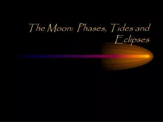 The Moon: Phases, Tides and Eclipses