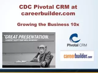 CDC Pivotal CRM at careerbuilder Growing the Business 10x
