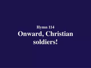 Hymn 114 Onward, Christian soldiers!