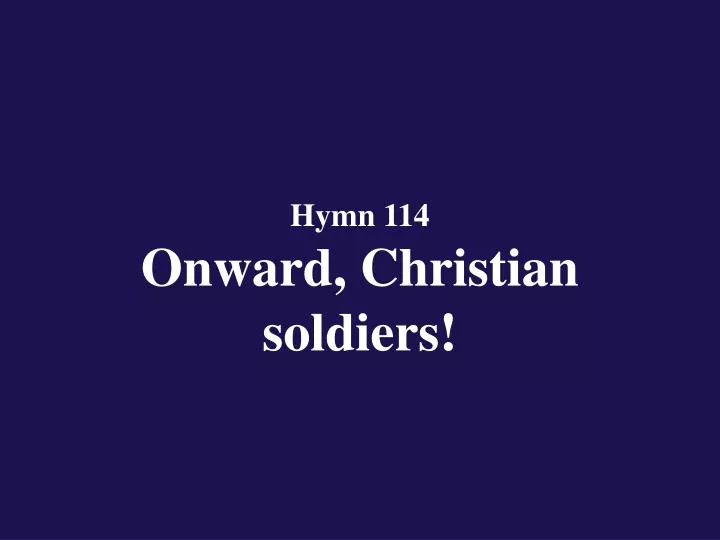 hymn 114 onward christian soldiers