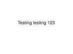 Testing testing 123