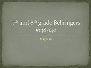 7 th and 8 th grade Bellringers #138-140