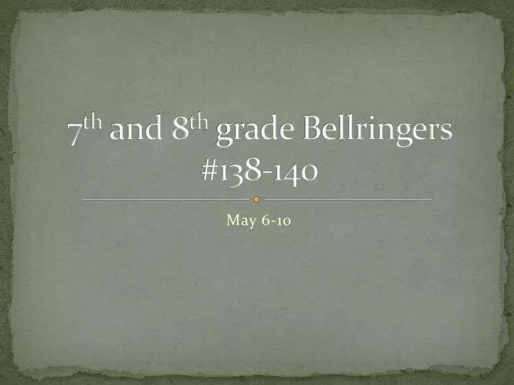 7 th and 8 th grade bellringers 138 140