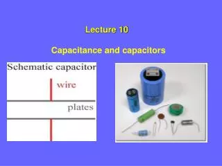 Lecture 10	 Capacitance and capacitors