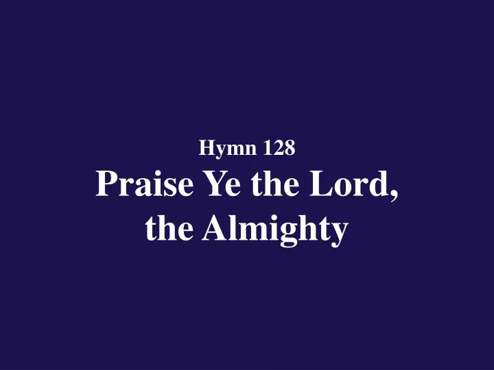 hymn 128 praise ye the lord the almighty