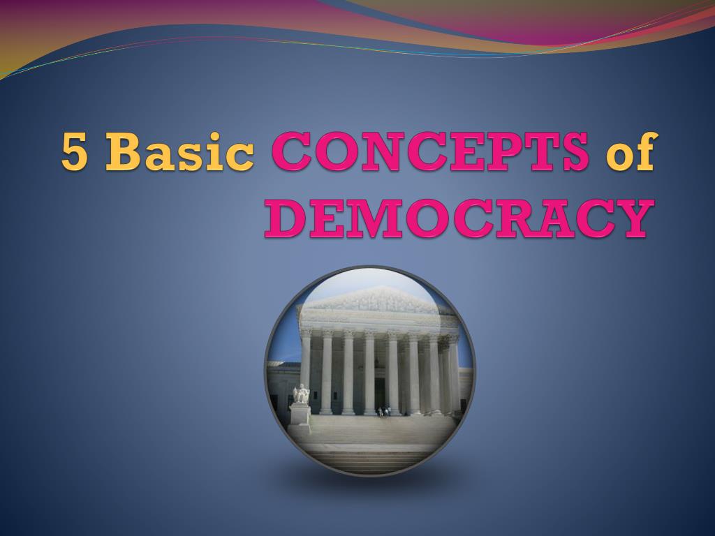 PPT - 5 Basic CONCEPTS of DEMOCRACY PowerPoint Presentation, free ...