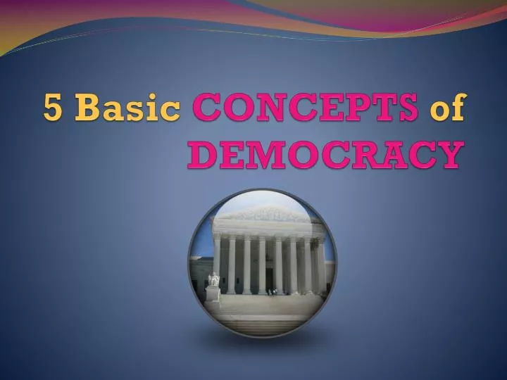 5 basic concepts of democracy