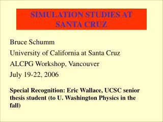 SIMULATION STUDIES AT SANTA CRUZ