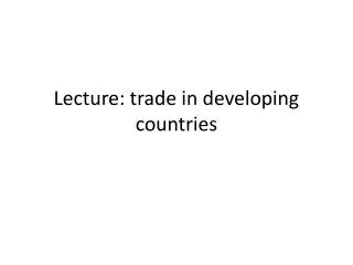 Lecture: trade in developing countries