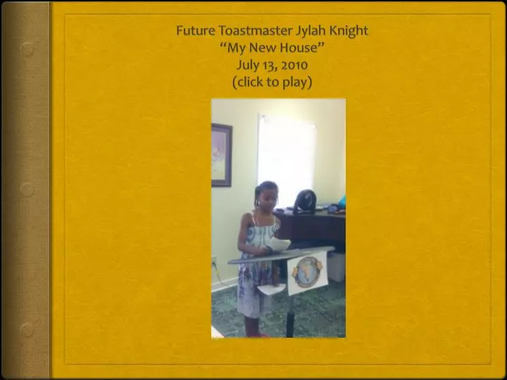 future toastmaster jylah knight my new house july 13 2010 click to play