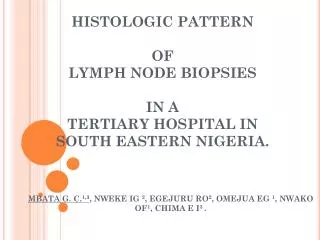 HISTOLOGIC PATTERN OF LYMPH NODE BIOPSIES IN A TERTIARY HOSPITAL IN SOUTH EASTERN NIGERIA.
