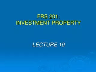 FRS 201: INVESTMENT PROPERTY