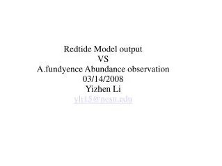 Redtide Model output VS A.fundyence Abundance observation 03/14/2008 Yizhen Li yli15@ncsu