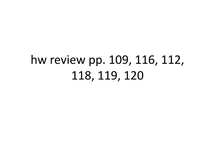 hw review pp 109 116 112 118 119 120