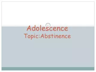 Adolescence Topic:Abstinence
