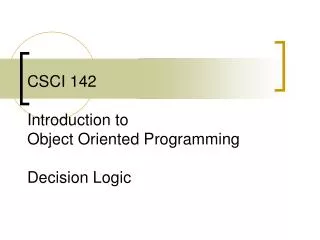CSCI 142 Introduction to Object Oriented Programming Decision Logic