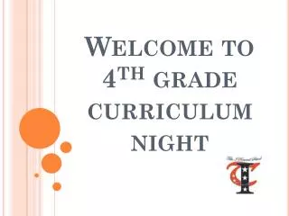 Welcome to 4 th grade curriculum night