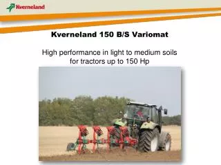 Kverneland 150 B/S Variomat High performance in l ight to medium soils for tractors up to 150 Hp