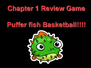 Chapter 1 Review Game Puffer fish Basketball!!!!