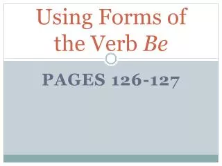 Using Forms of the Verb Be