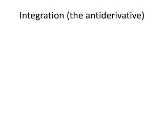 integration the antiderivative