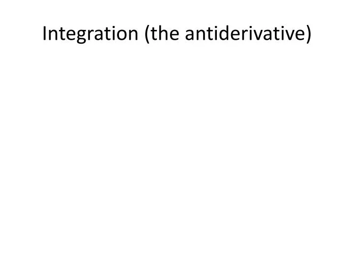 integration the antiderivative