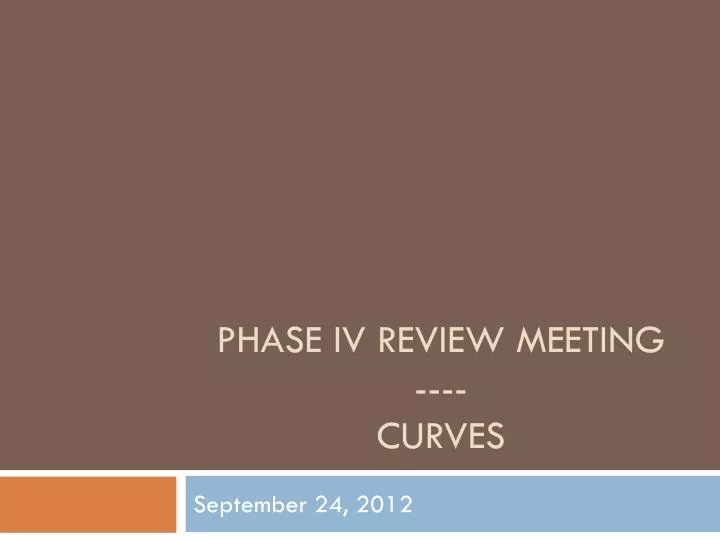 phase iv review meeting curves