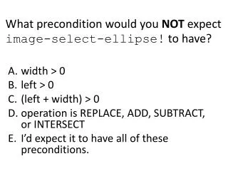 What precondition would you NOT expect image-select-ellipse! to have?