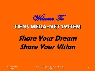 Welcome To TIENS MEGA-NET SYSTEM Share Your Dream Share Your Vision