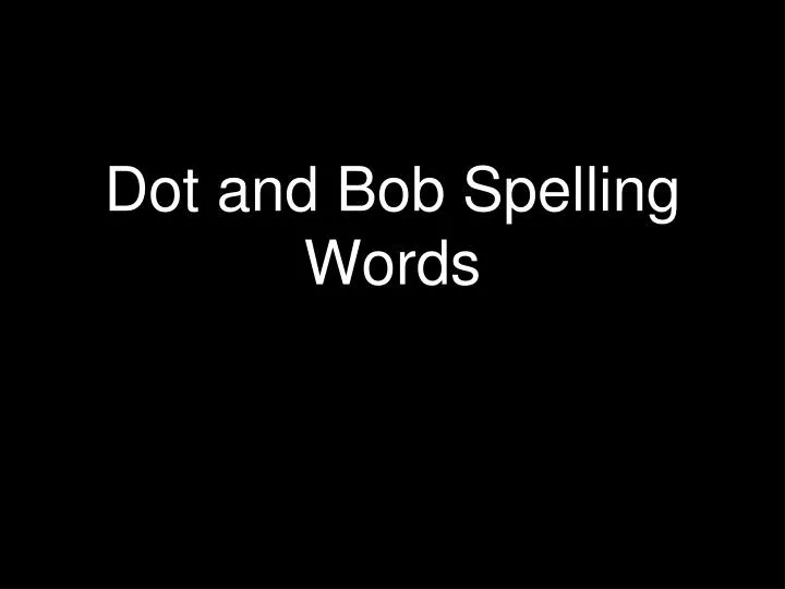 dot and bob spelling words