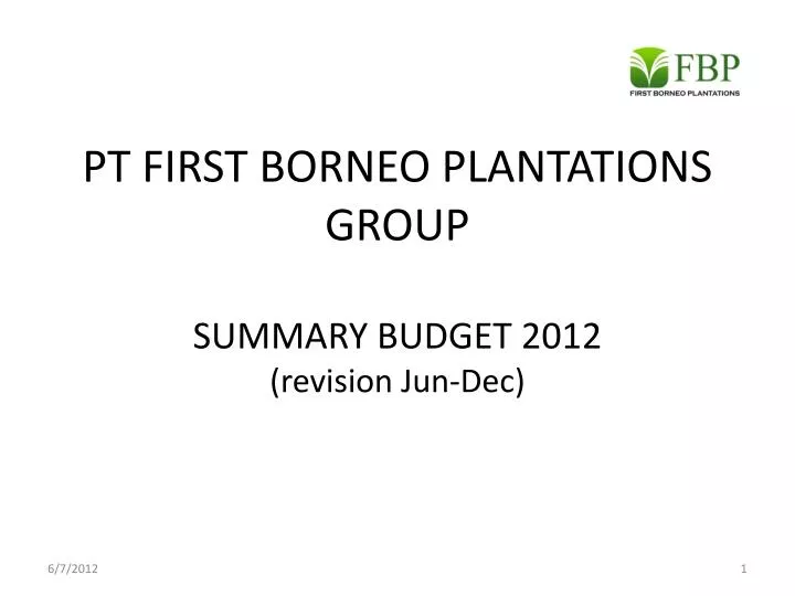 pt first borneo plantations group summary budget 201 2 revision jun dec