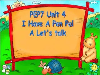 PEP7 Unit 4 I Have A Pen Pal A Let's talk