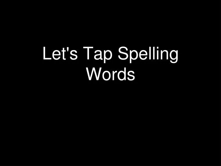let s tap spelling words