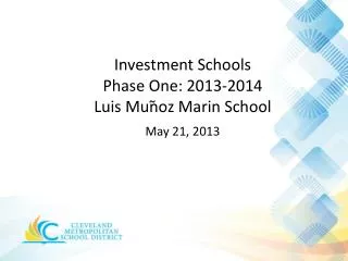 Investment Schools Phase One: 2013-2014 Luis Munoz Marin School May 21, 2013