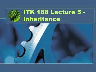 ITK 168 Lecture 5 - Inheritance