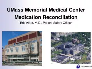 UMass Memorial Medical Center Medication Reconciliation Eric Alper, M.D., Patient Safety Officer