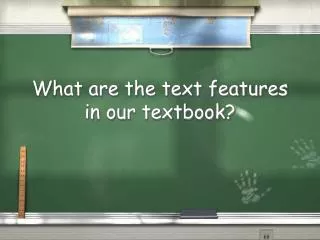 What are the text features in our textbook?