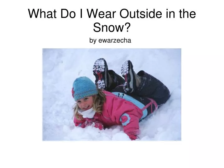 what do i wear outside in the snow